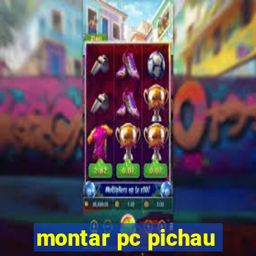 montar pc pichau